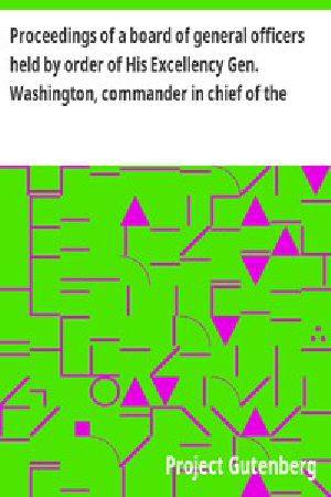 [Gutenberg 49585] • Proceedings of a board of general officers held by order of His Excellency Gen. Washington, commander in chief of the Army of the United States of America respecting Major John André, adjutant general of the British Army